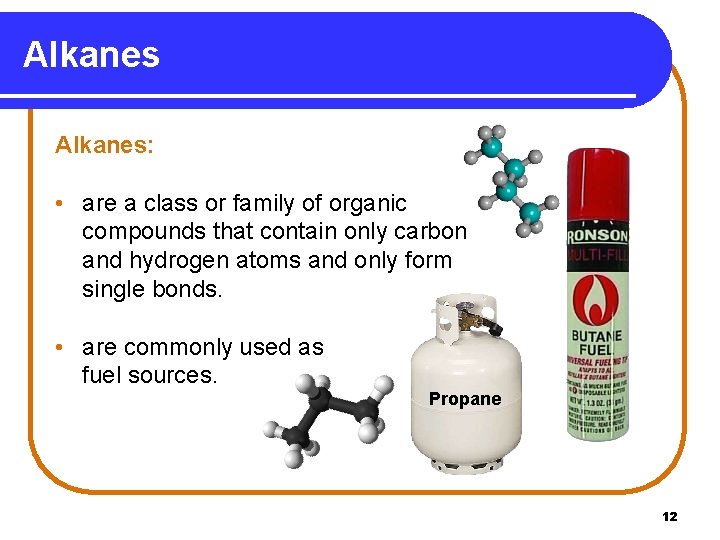 Alkanes: • are a class or family of organic compounds that contain only carbon