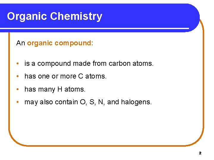 Organic Chemistry An organic compound: • is a compound made from carbon atoms. •