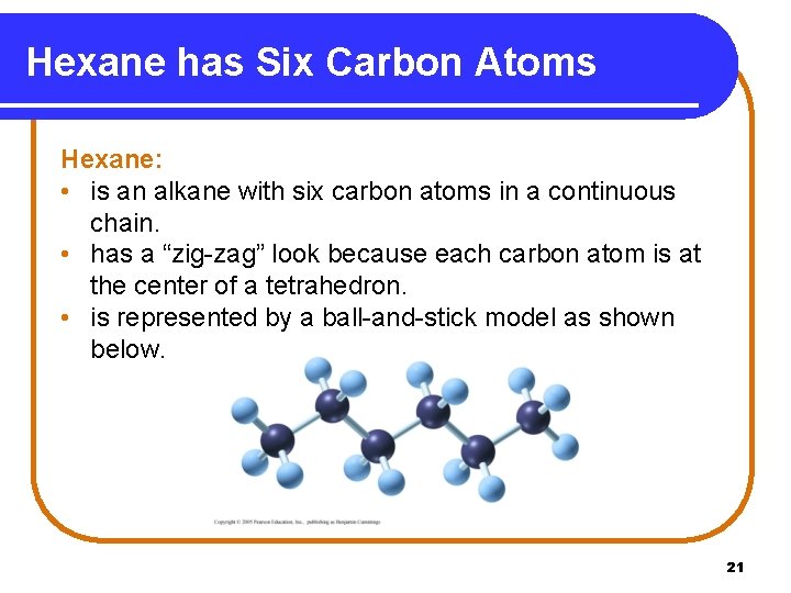Hexane has Six Carbon Atoms Hexane: • is an alkane with six carbon atoms