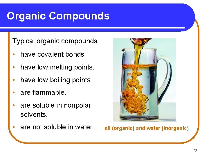 Organic Compounds Typical organic compounds: • have covalent bonds. • have low melting points.