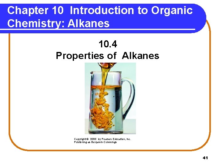 Chapter 10 Introduction to Organic Chemistry: Alkanes 10. 4 Properties of Alkanes Copyright ©