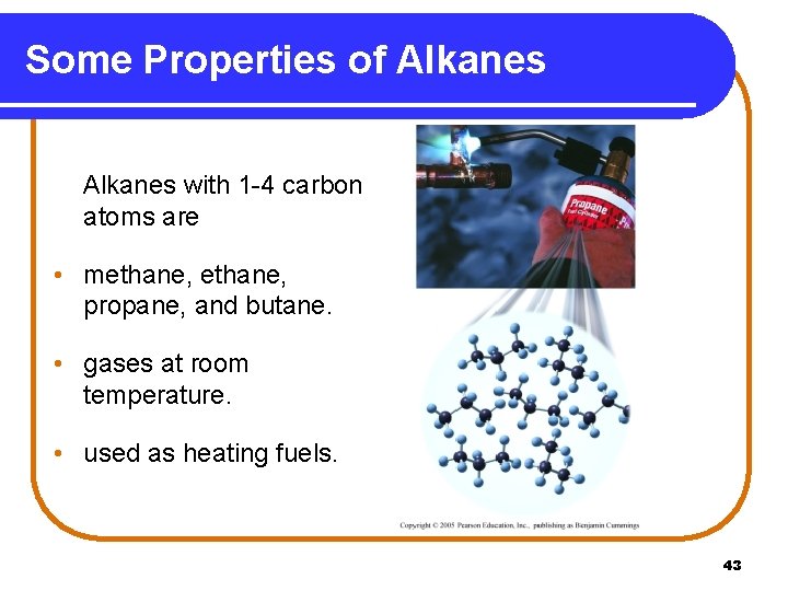 Some Properties of Alkanes with 1 -4 carbon atoms are • methane, propane, and