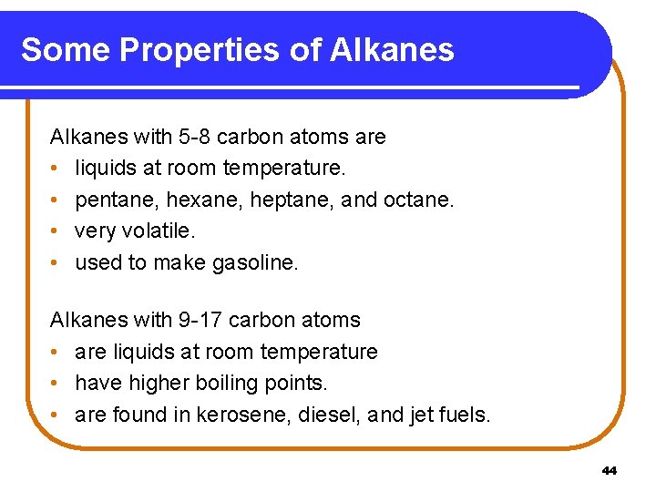 Some Properties of Alkanes with 5 -8 carbon atoms are • liquids at room