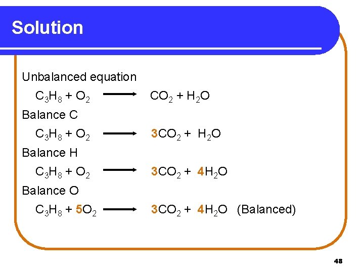 Solution Unbalanced equation C 3 H 8 + O 2 CO 2 + H