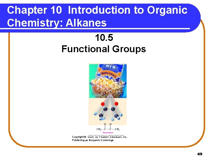 Chapter 10 Introduction to Organic Chemistry: Alkanes 10. 5 Functional Groups Copyright © 2005
