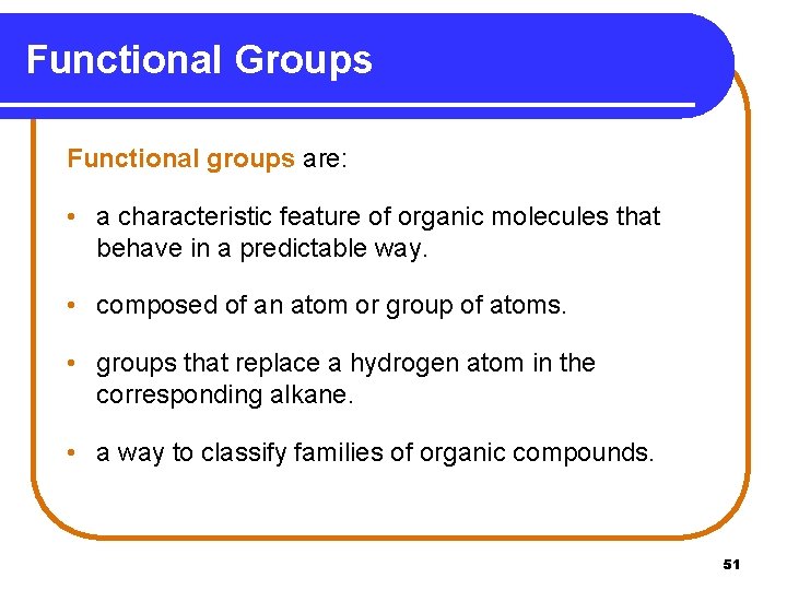 Functional Groups Functional groups are: • a characteristic feature of organic molecules that behave