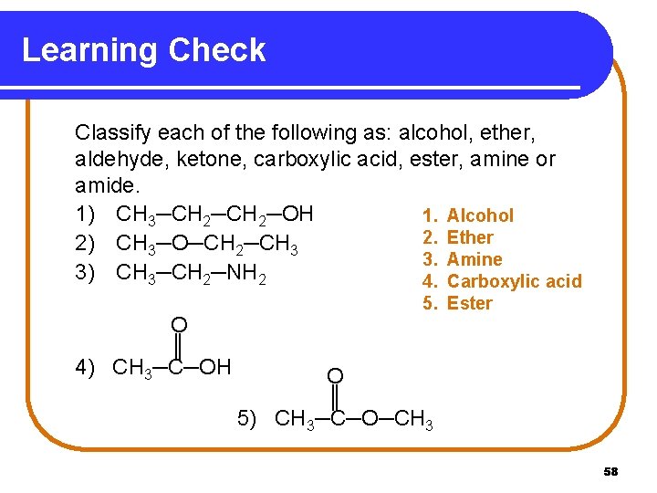 Learning Check Classify each of the following as: alcohol, ether, aldehyde, ketone, carboxylic acid,