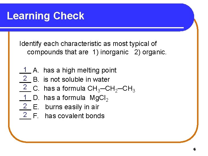 Learning Check Identify each characteristic as most typical of compounds that are 1) inorganic