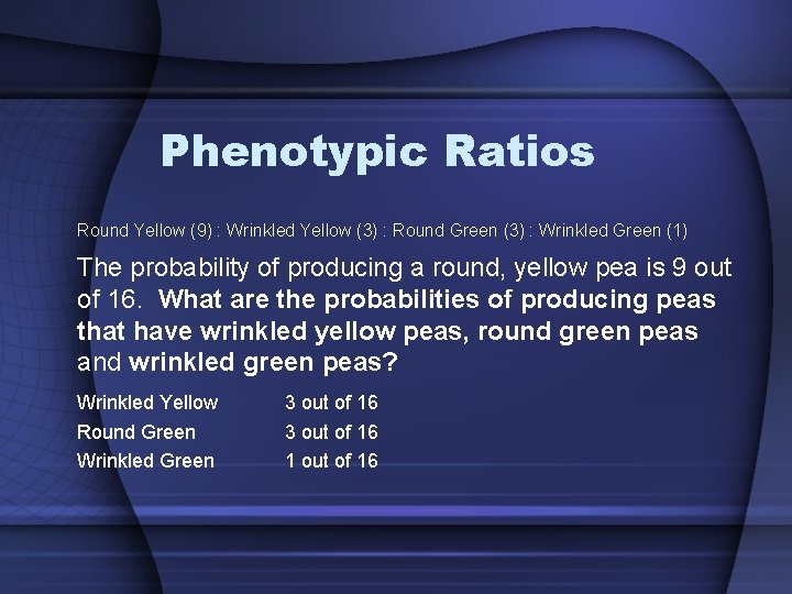 Phenotypic Ratios Round Yellow (9) : Wrinkled Yellow (3) : Round Green (3) :