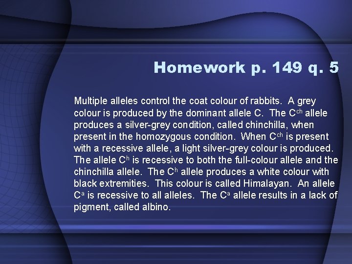Homework p. 149 q. 5 Multiple alleles control the coat colour of rabbits. A