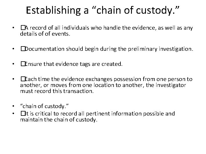 Establishing a “chain of custody. ” • �A record of all individuals who handle