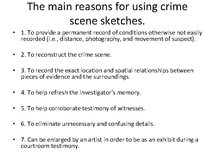 The main reasons for using crime scene sketches. • 1. To provide a permanent