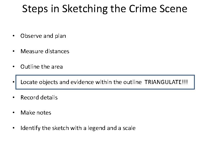 Steps in Sketching the Crime Scene • Observe and plan • Measure distances •