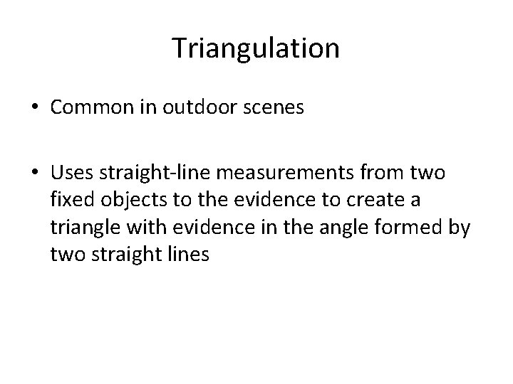 Triangulation • Common in outdoor scenes • Uses straight-line measurements from two fixed objects