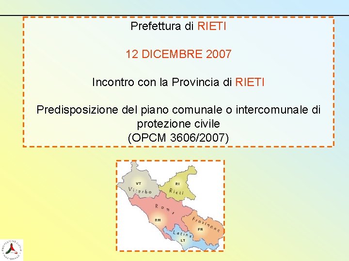 Prefettura di RIETI 12 DICEMBRE 2007 Incontro con la Provincia di RIETI Predisposizione del