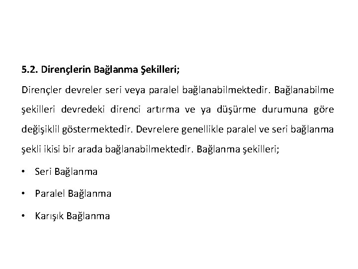 5. 2. Dirençlerin Bağlanma Şekilleri; Dirençler devreler seri veya paralel bağlanabilmektedir. Bağlanabilme şekilleri devredeki