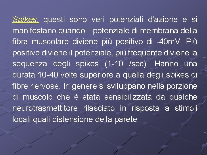 Spikes: questi sono veri potenziali d’azione e si manifestano quando il potenziale di membrana