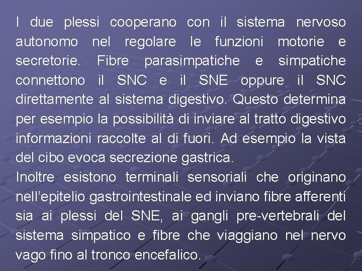 I due plessi cooperano con il sistema nervoso autonomo nel regolare le funzioni motorie