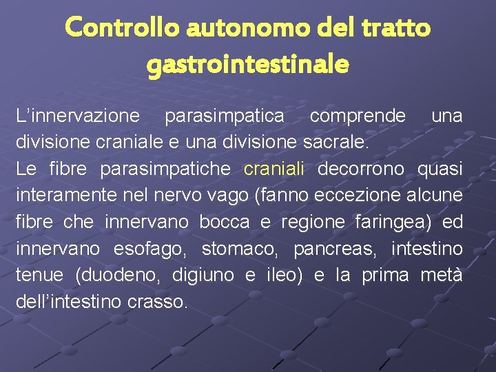 Controllo autonomo del tratto gastrointestinale L’innervazione parasimpatica comprende una divisione craniale e una divisione