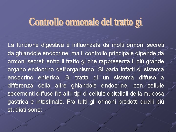 La funzione digestiva è influenzata da molti ormoni secreti da ghiandole endocrine, ma il