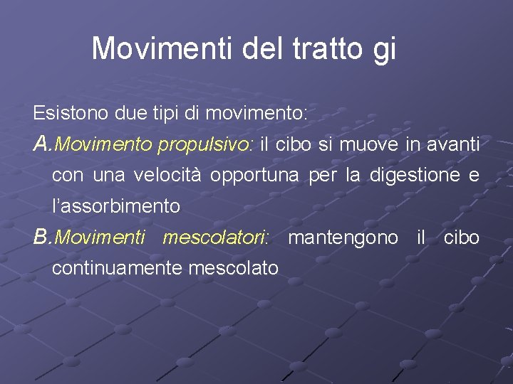 Movimenti del tratto gi Esistono due tipi di movimento: A. Movimento propulsivo: il cibo