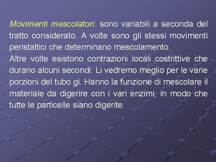 Movimenti mescolatori: sono variabili a seconda del tratto considerato. A volte sono gli stessi