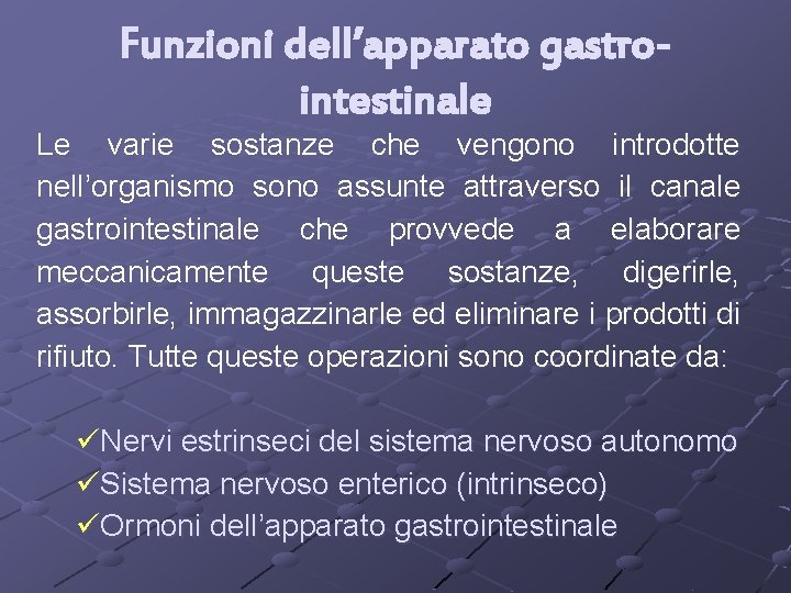Funzioni dell’apparato gastrointestinale Le varie sostanze che vengono introdotte nell’organismo sono assunte attraverso il