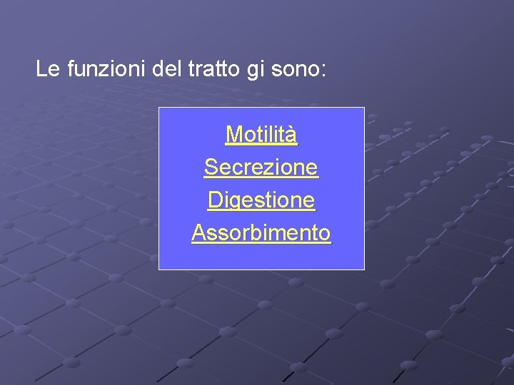 Le funzioni del tratto gi sono: Motilità Secrezione Digestione Assorbimento 