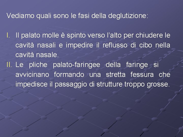Vediamo quali sono le fasi della deglutizione: I. Il palato molle è spinto verso