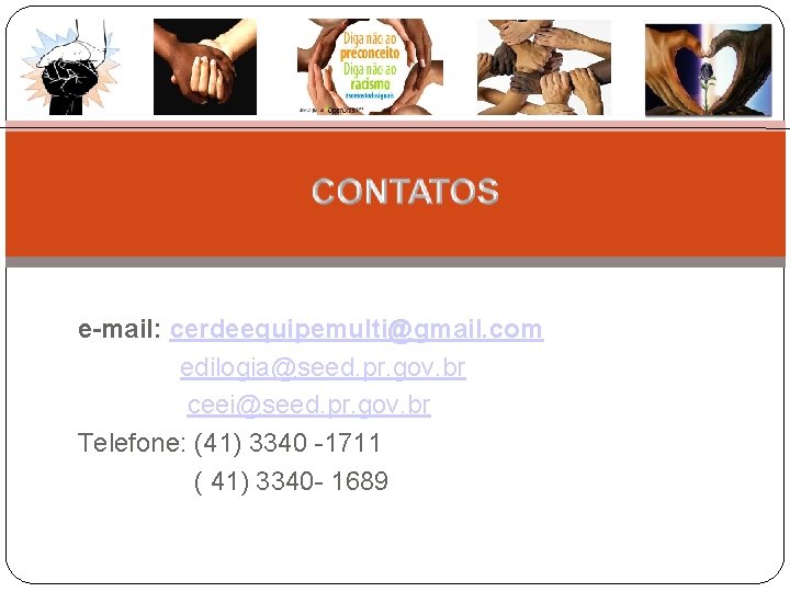 e-mail: cerdeequipemulti@gmail. com edilogia@seed. pr. gov. br ceei@seed. pr. gov. br Telefone: (41) 3340