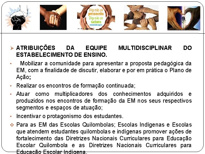  ATRIBUIÇÕES DA EQUIPE MULTIDISCIPLINAR DO ESTABELECIMENTO DE ENSINO. • Mobilizar a comunidade para