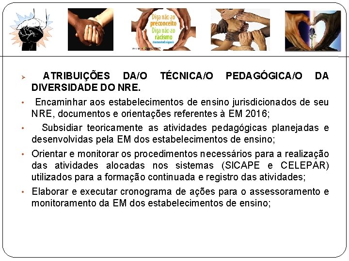  • • ATRIBUIÇÕES DA/O TÉCNICA/O PEDAGÓGICA/O DA DIVERSIDADE DO NRE. Encaminhar aos estabelecimentos