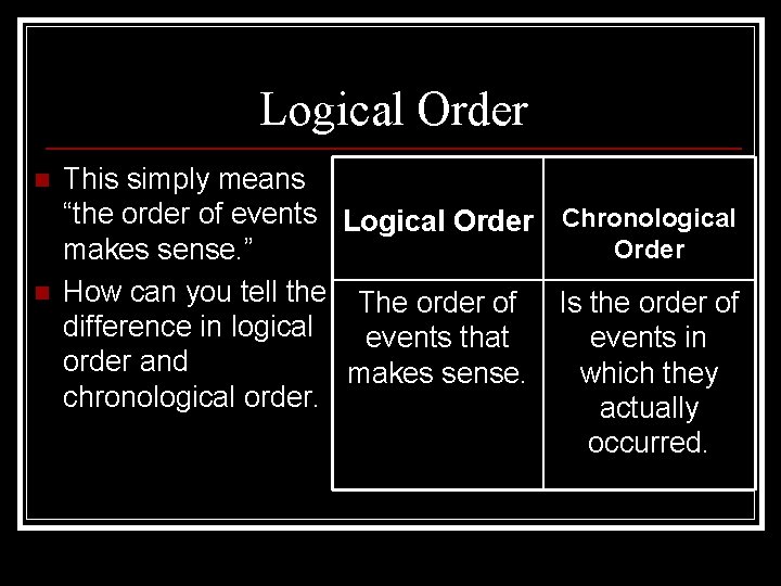 Logical Order n n This simply means “the order of events Logical Order Chronological