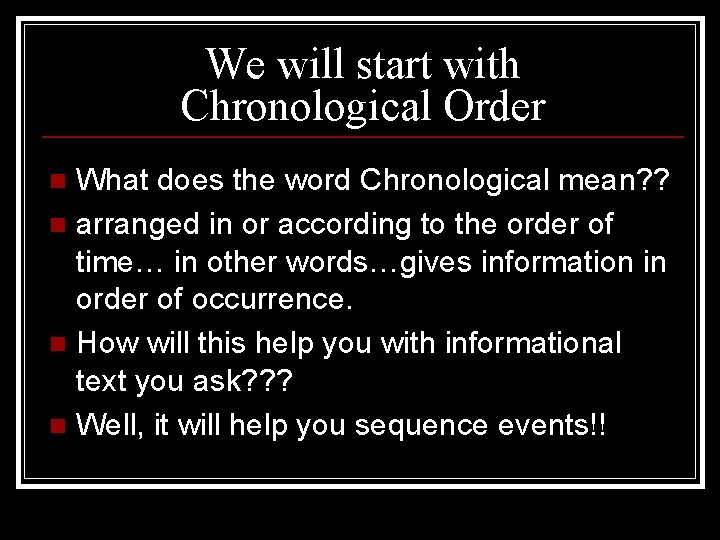 We will start with Chronological Order What does the word Chronological mean? ? n