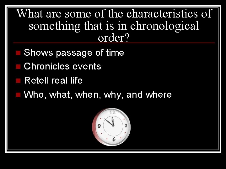 What are some of the characteristics of something that is in chronological order? Shows