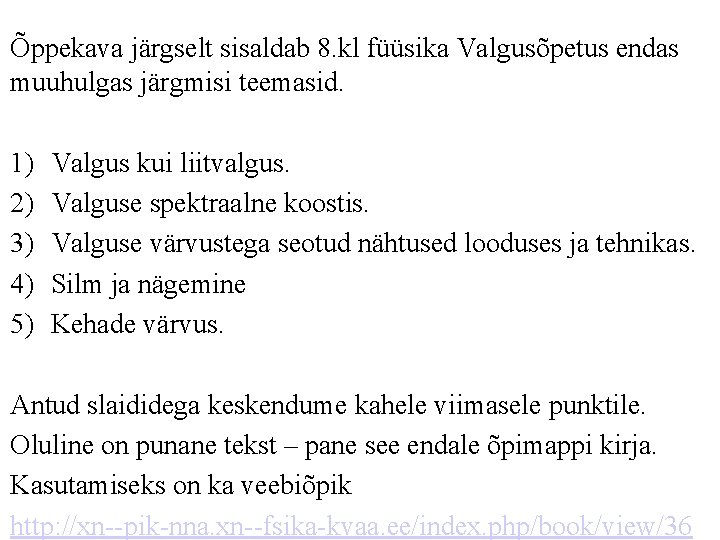 Õppekava järgselt sisaldab 8. kl füüsika Valgusõpetus endas muuhulgas järgmisi teemasid. 1) 2) 3)