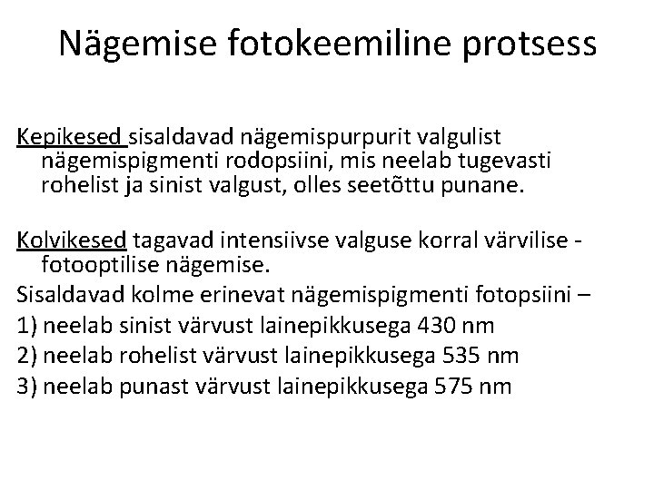 Nägemise fotokeemiline protsess Kepikesed sisaldavad nägemispurpurit valgulist nägemispigmenti rodopsiini, mis neelab tugevasti rohelist ja