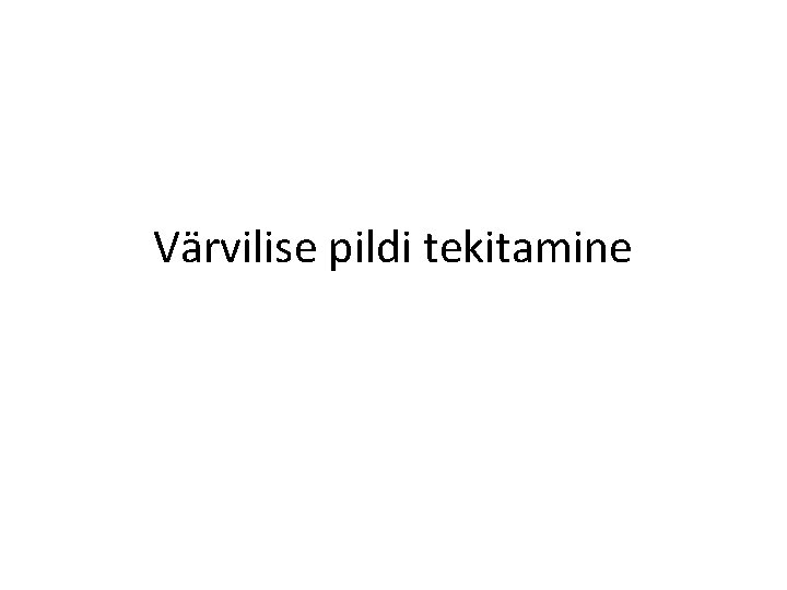 Värvilise pildi tekitamine 