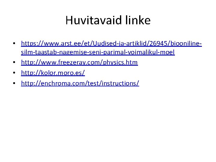 Huvitavaid linke • https: //www. arst. ee/et/Uudised-ja-artiklid/26945/bioonilinesilm-taastab-nagemise-seni-parimal-voimalikul-moel • http: //www. freezeray. com/physics. htm •