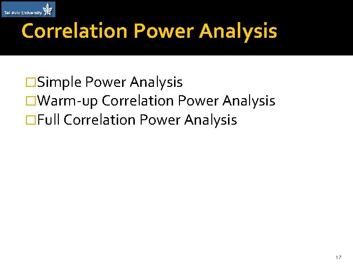 Correlation Power Analysis �Simple Power Analysis �Warm-up Correlation Power Analysis �Full Correlation Power Analysis