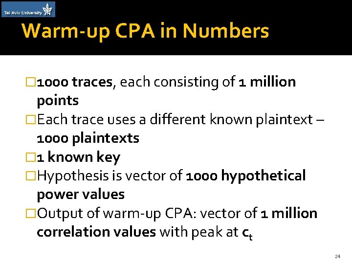 Warm-up CPA in Numbers � 1000 traces, each consisting of 1 million points �Each
