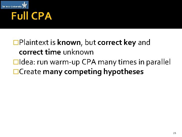 Full CPA �Plaintext is known, but correct key and correct time unknown �Idea: run