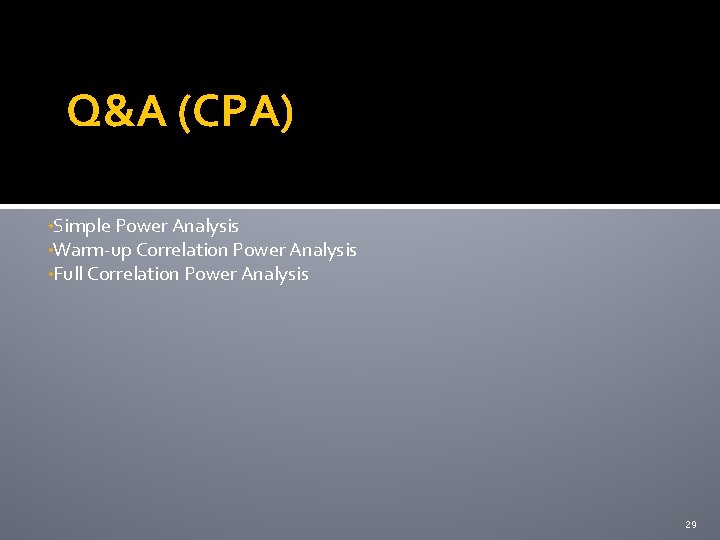 Q&A (CPA) • Simple Power Analysis • Warm-up Correlation Power Analysis • Full Correlation