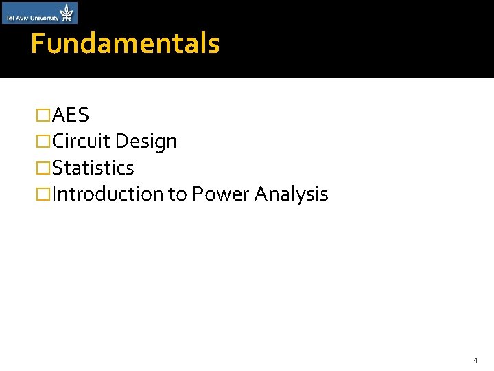 Fundamentals �AES �Circuit Design �Statistics �Introduction to Power Analysis 4 