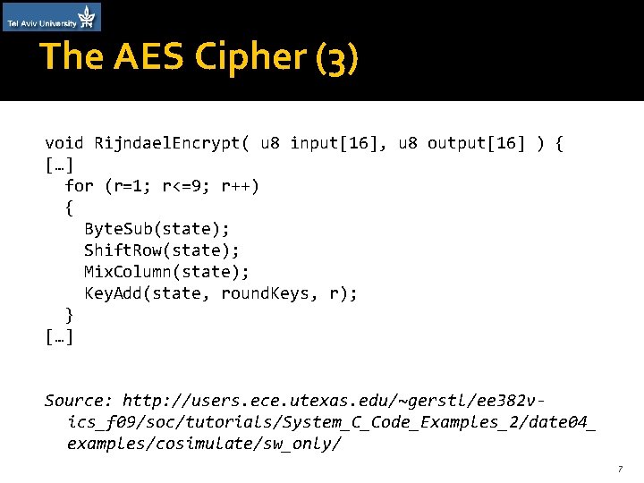 The AES Cipher (3) void Rijndael. Encrypt( u 8 input[16], u 8 output[16] )