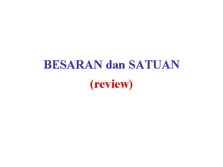 BESARAN dan SATUAN (review) 