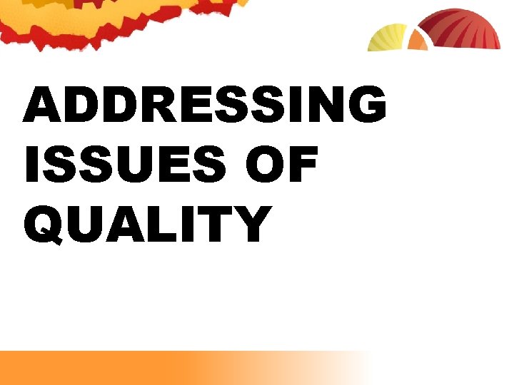 ADDRESSING ISSUES OF QUALITY 
