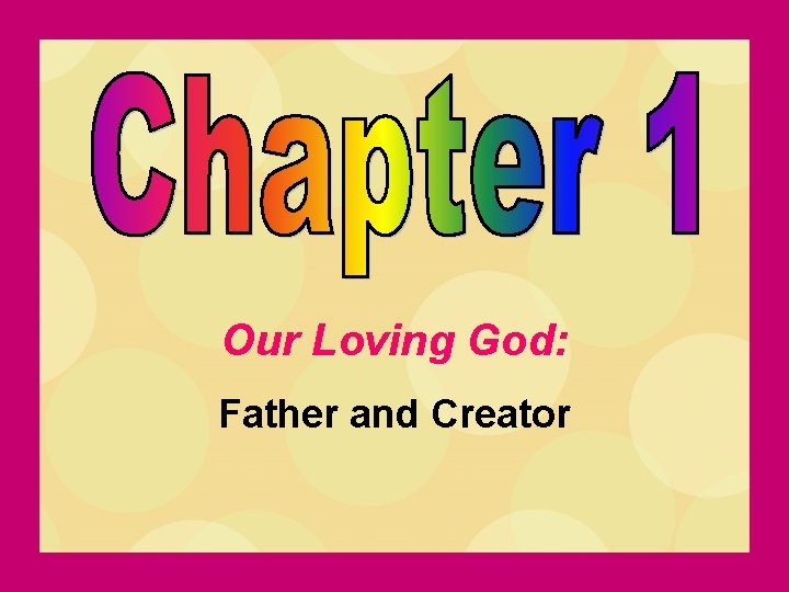 Our Loving God: Father and Creator Our Loving God: Father and Creator