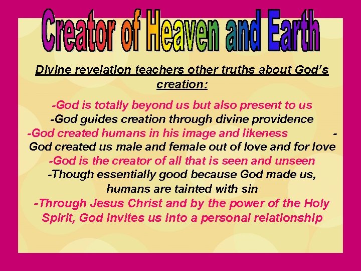 Divine revelation teachers other truths about God’s creation: -God is totally beyond us but
