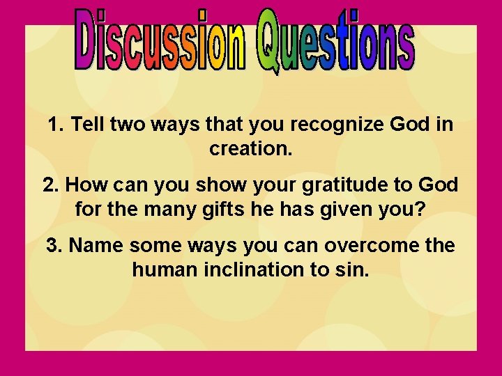 1. Tell two ways that you recognize God in creation. 2. How can you 1. Tell two ways that you recognize God in creation. 2. How can you